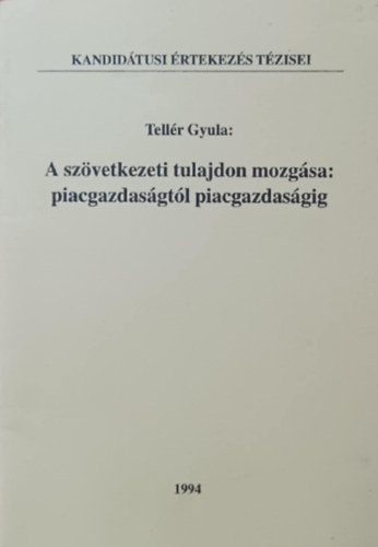 Tellér Gyula - A szövetkezeti tulajdon mozgása: piacgazdaságtól piacgazdaságig