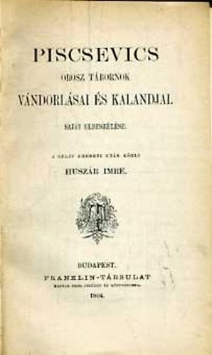 Piscsevics - Piscsevics orosz t�bornok v�ndorl�sai �s kalandjai