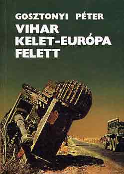 Gosztonyi P�ter - Vihar Kelet-Eur�pa felett