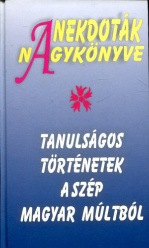 Anekdoták nagykönyve - Tanulságos történetek a szép magyar múltból