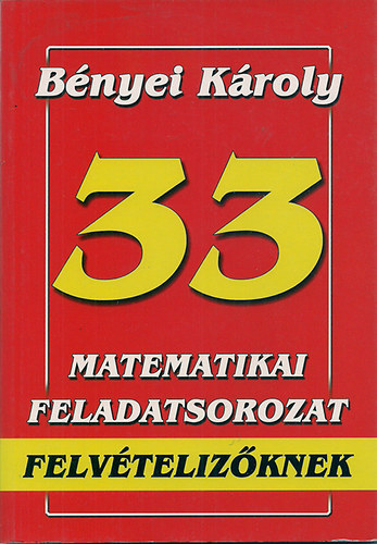 Bnyei Kroly - 33 matematikai feladatsorozat felvtelizknek
