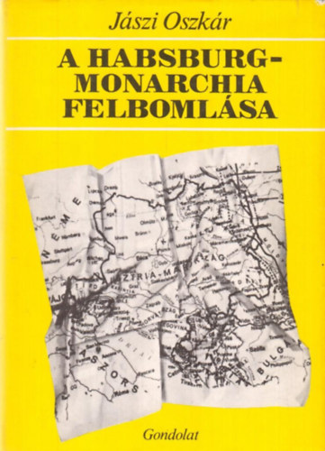 J�szi Oszk�r - A Habsburg-monarchia felboml�sa