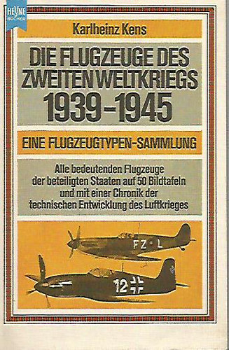 Karlheinz Kens - Die Flugzeuge des zweiten Weltkriegs 1939-1945