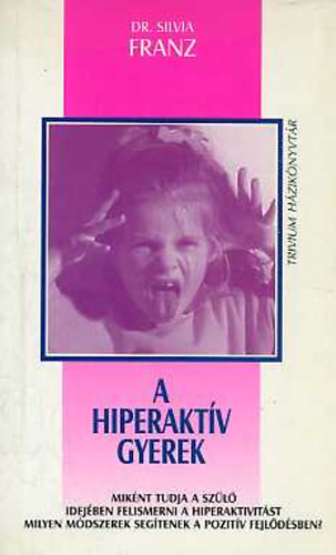 SZERZ Dr. Silvia Franz SZERKESZT Lukcsn dr. Kardos Ildik FORDT Mogyorsi Gza - A hiperaktv gyerek MIKNT TUDJA A SZL IDEJBEN FELISMERNI A HIPERAKTIVITST? MILYEN MDSZEREK SEGTENEK A POZITV FEJLDSBEN? Mi is az a hiperaktivits?