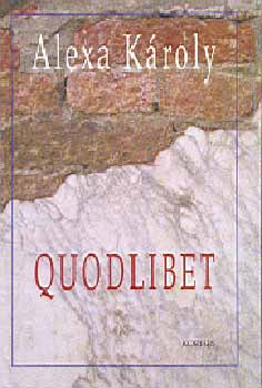 Alexa Kroly - Quodlibet - rsok a XIX. s XX. szzad magyar irodalmrl