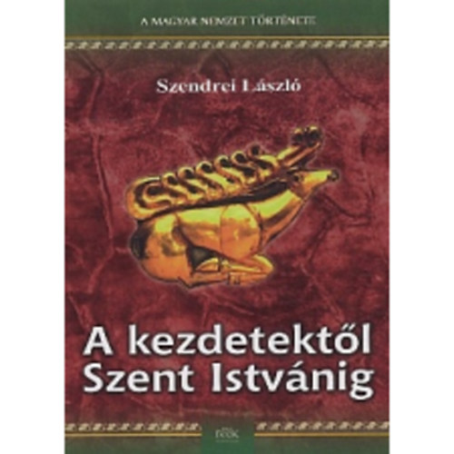 Szendrei László - A kezdetektől Szent Istvánig