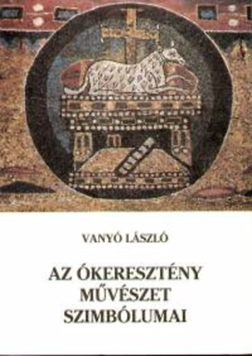 Vany� L�szl� - Az �kereszt�ny m�v�szet szimb�lumai