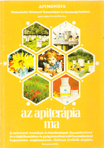 Szerk.: Nicolae V. Iliesiu, Ford.: Szabados Andr�s - Az apiter�pia ma (Apiter�piai orvosi r�szleg) - A M�H�SZETI TERM�KEK �S K�SZ�TM�NYEK �SSZET�TEL�VEL �S A T�PL�LKOZ�SBAN �S GY�GY�SZATBAN VAL� HASZN�LAT�VAL KAPCSOLATOS ALAPISMERETEK, �LETTANI �RT�K�K ALAPJ�N