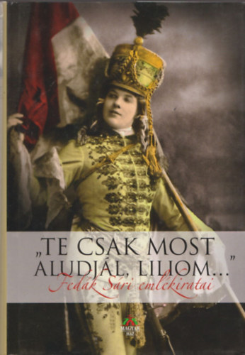 "Te csak most aludjál, Liliom..."