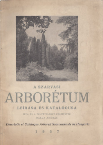 Balla Andr�s - A szarvasi arbor�tum le�r�sa �s katal�gusa