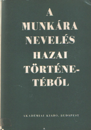 Jausz B�la (szerk.) - A munk�ra nevel�s hazai t�rt�net�b�l