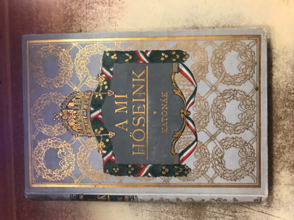 Veltz� Alajos - A mi h�seink * Katon�ink h�stettei a vil�gh�bor�ban