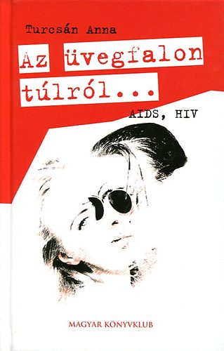 Turcs�n Anna - Az �vegfalon t�lr�l... - AIDS, HIV