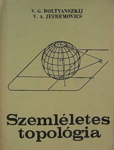 V.G. Boltyanszkij-V.A. Jefremovics - Szemléletes topológia