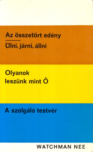 Watchman Nee - Az sszetrt edny-lni, jrni, llni-Olyanok lesznk mint -A szolgl