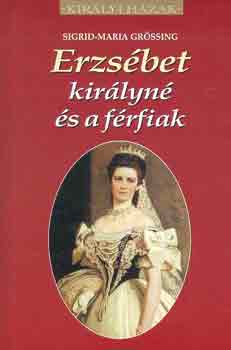 Sigrid-Maria Gr�ssing - Erzs�bet kir�lyn� �s a f�rfiak