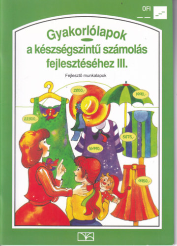 Mátrai -Tálas; Dr. Bernáthné Nagy Ágnes - Gyakorlólapok a készségszintű számolás fejlesztéséhez III.