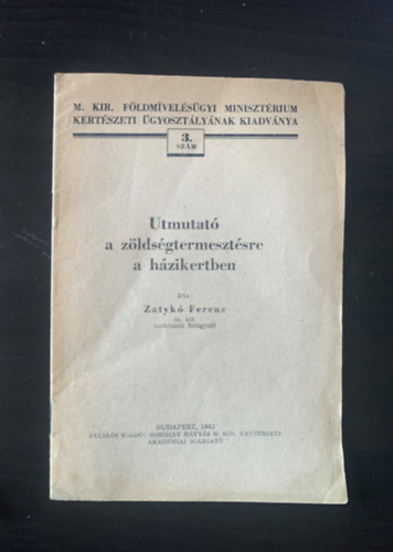 Zatykó Ferenc - Útmutató a zöldségtermesztésre a házikertben