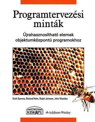 Erich Gamma; Helm Richard; Johnson Ralph; John - Programtervezsi mintk - jrahasznosthat elemek objektumkzpont
