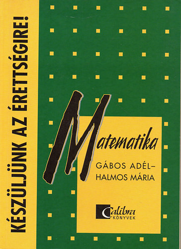 Gbos Adl Halmos Mria - KSZLJNK AZ RETTSGIRE! Matematika Ttelrl ttelre