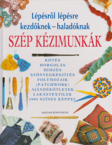 Szp kzimunkk. Lpsrl lpsre kezdknek - haladknak 1000 sznes kppel