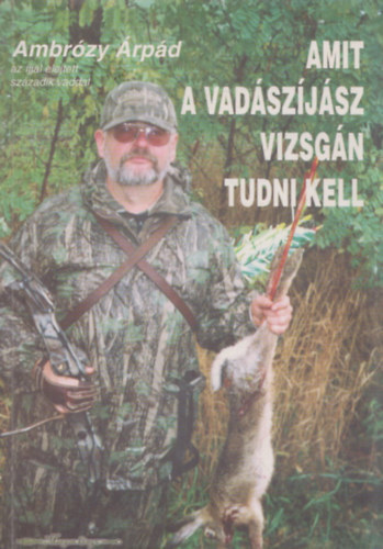 Ambrzy Jzsef, Bal  Attila, Glck Balzs - Amit a vadszjsz vizsgn tudni kell