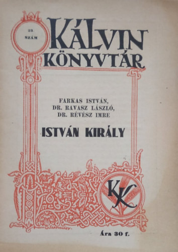 Farkas Istvn, Dr. Ravasz Lszl, Dr. Rvsz Imre - Klvin Knyvtr - Istvn a kirly