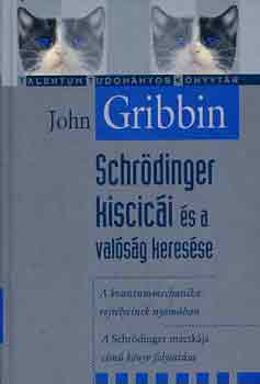 John Gribbin - Schrödinger kiscicái és a valóság keresése