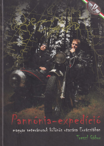 Treszl Gábor - Pannónia-expedíció: Magyar veteránosok különös utazása Eurázsiában