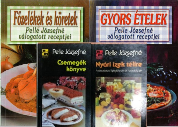 5db Pelle Jzsefn szakcsknyv: Egytltelek, Gyors telek, Fzelkek s kretek, Nyri zek tlire, Csemegk knyve