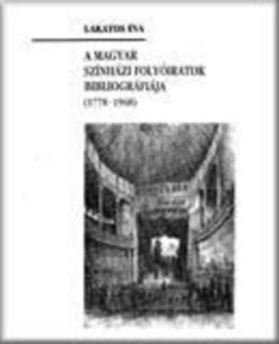 Lakatos Éva - A magyar színházi folyóiratok bibliográfiája (1778-1948)
