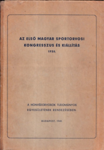 Dr. Frank Rich�rd, vit�z Ord�dy S�ndor Dr. - Az els� magyar sportorvosi kongresszus �s ki�ll�t�s 1938. (A Honv�dorvosok Tudom�nyos Egyes�let�nek rendez�s�ben)