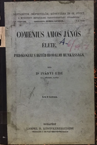 Dr. Ivnyi Ede - COMENIUS AMOS JNOS LETE pedagogiai s egyb irodalmi munkssga
