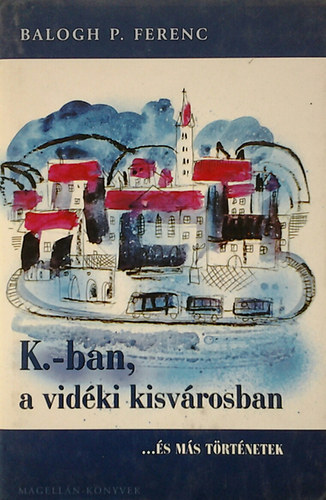 Balogh P. Ferenc - K.-ban, a vidki kisvrosban