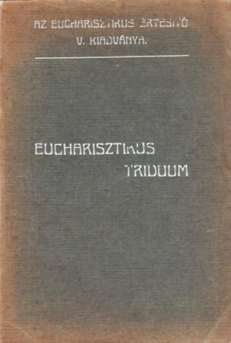 EUCHARISZTIKUS TRIDUUM (AZ EUCHARISZTIKUS RTESIT V. KIADVNYA.)