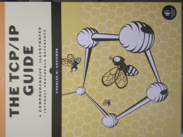 Kozierok Charles M. - The TCP/IP-Guide - A Comprehensive, Illustrated Internet Protocols Reference