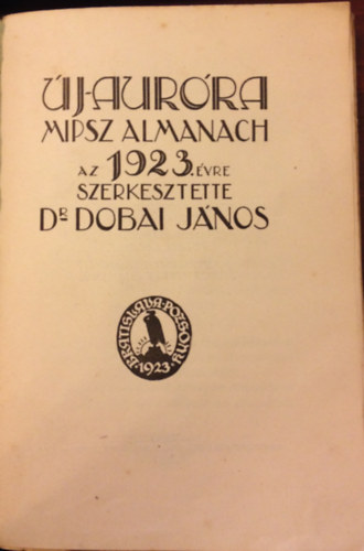 Dr. Dobai Jnos (Szerk.) - Uj-Aurora MIPSZ Almanach az 1923. vre