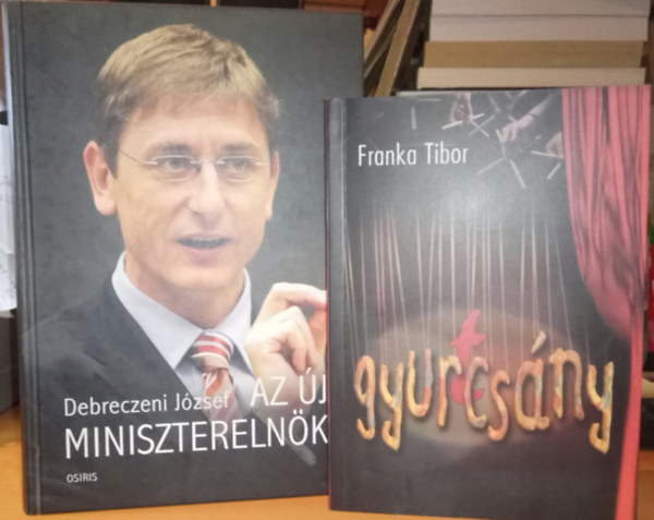 Debreczeni Jzsef, Franka Tibor: - 2 ktet Gyurcsny knyv: Az j miniszterelnk + Gyur(t)csny
