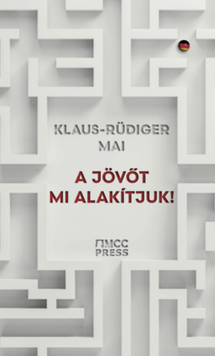 Klaus-Rdiger Mai - A jvt mi alaktjuk!
