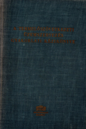 Erdei Ferenc (szerk.) - A termel�sz�vetkezeti �zemszervez�s gyakorlati k�zik�nyve