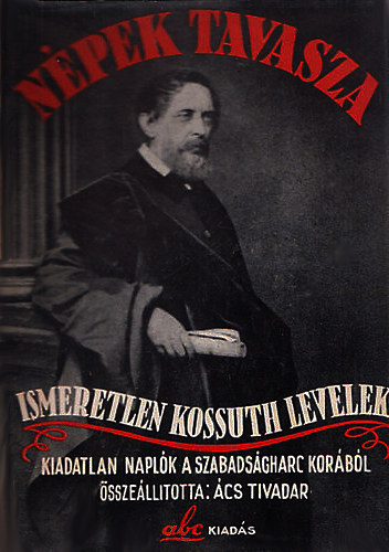 cs Tivadar (Szerk.) - Npek tavasza. Ismeretlen levelek, napljegyzetek a magyar szabadsgharc korbl