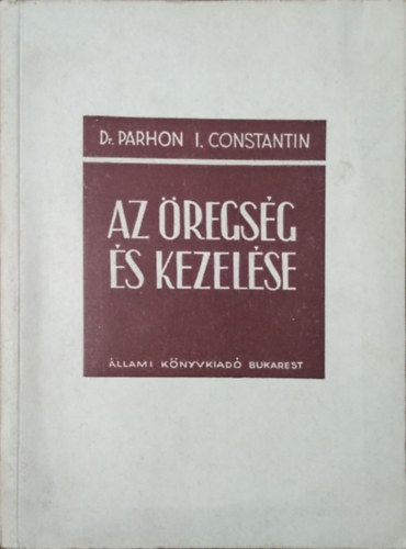 Parhon I. Constantin - Az �regs�g �s kezel�se - A megfiatal�t�s probl�m�ja