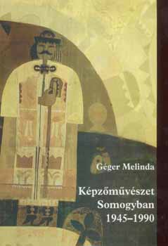 Gger Melinda - Kpzmvszet Somogyban 1945-1990