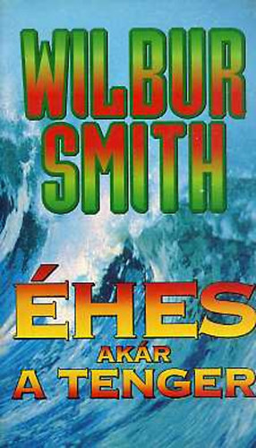 Wilbur Smith - Éhes akár a tenger (Hungry as the Sea)