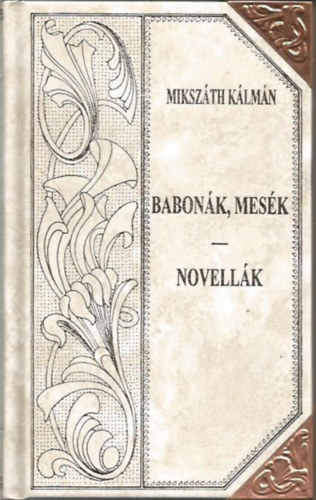 Mikszth Klmn - Babonk, mesk - Novellk (Mikszth-sorozat 44.)