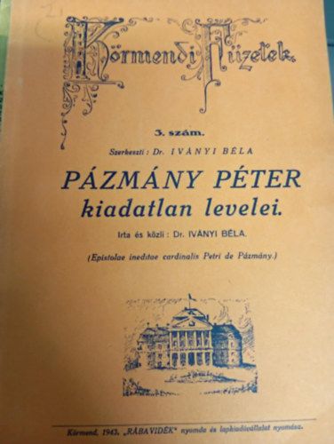 Dr. Iványi Béla - Pázmány Péter kiadatlan levelei.
