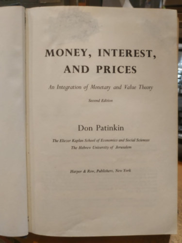 Don Patinkin - Money, Interest, and Prices : An Integration of Monetary and Value Theory (Pnz, kamat s rak: A monetris s rtkelmlet integrcija)