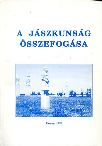 Tabajdi Csaba - A Jszkunsg sszefogsa - Tanulmnyok a Jszkunsg trtnetbl