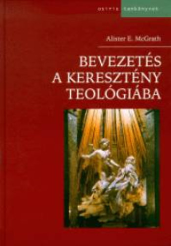 Alister E. McGrath - Bevezetés a keresztény teológiába