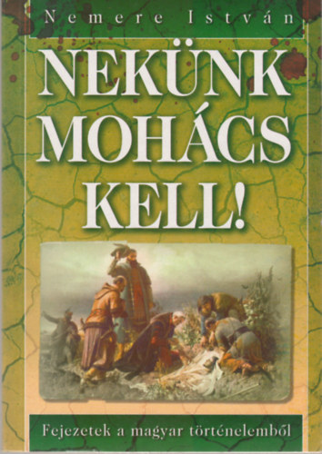 Nemere István - Nekünk Mohács kell!